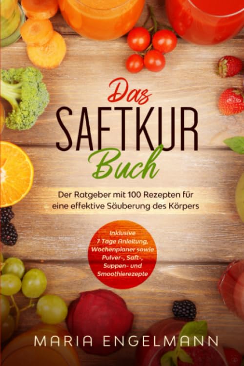 Das Saftkur Buch: Der Ratgeber mit 100...