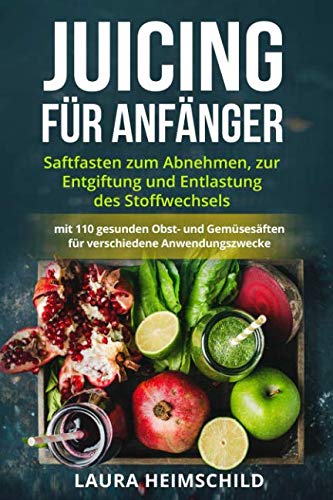 Juicing für Anfänger: Saftfasten zum...
